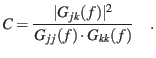 $\displaystyle C=\dfrac{\lvert G_{jk}(f) \rvert ^2}{G_{jj}(f)\cdot G_{kk}(f)} ~~~~.$