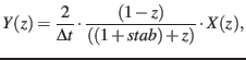 $\displaystyle Y(z)=\frac{2}{\Delta t}\cdot\frac{\left(1-z\right)} {\left(\left(1+stab\right)+z\right)}\cdot X(z),$