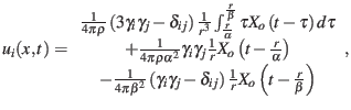 $\displaystyle u_{i}(x,t)= \begin{array}{c} \frac{1}{4\pi\rho}\left(3\gamma_{i}\...
...-\delta_{ij}\right) \frac{1}{r}X_{o}\left(t-\frac{r}{\beta}\right) \end{array},$