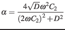 $\displaystyle \alpha=\frac{4\sqrt{D}\omega^{2}C_{2}}{\left(2\omega C_{2}\right)^{2}+D^{2}}$