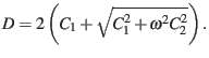 $\displaystyle D=2\left(C_{1}+\sqrt{C_{1}^{2}+\omega^{2}C_{2}^{2}}\right).$