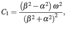 $\displaystyle C_{1}=\frac{\left(\beta^{2}-\alpha^{2}\right)\omega^{2}}{\left(\beta^{2}+\alpha^{2}\right)^{2}},$