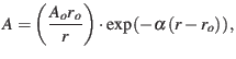 $\displaystyle A=\left(\frac{A_{o}r_{o}}{r}\right)\cdot\exp\left(-\alpha\left(r-r_{o}\right)\right),$