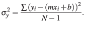 $\displaystyle \sigma_{y}^{2}=\frac{\sum\left(y_{i}-\left(mx_{i}+b\right)\right)^{2}}{N-1}.$