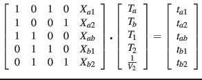 $\displaystyle \left[ \begin{array}{ccccc} 1 & 0 & 1 & 0 & X_{a1}\\ 1 & 0 & 0 & ...
...[\begin{array}{c} t_{a1}\\ t_{a2}\\ t_{ab}\\ t_{b1}\\ t_{b2}\end{array} \right]$